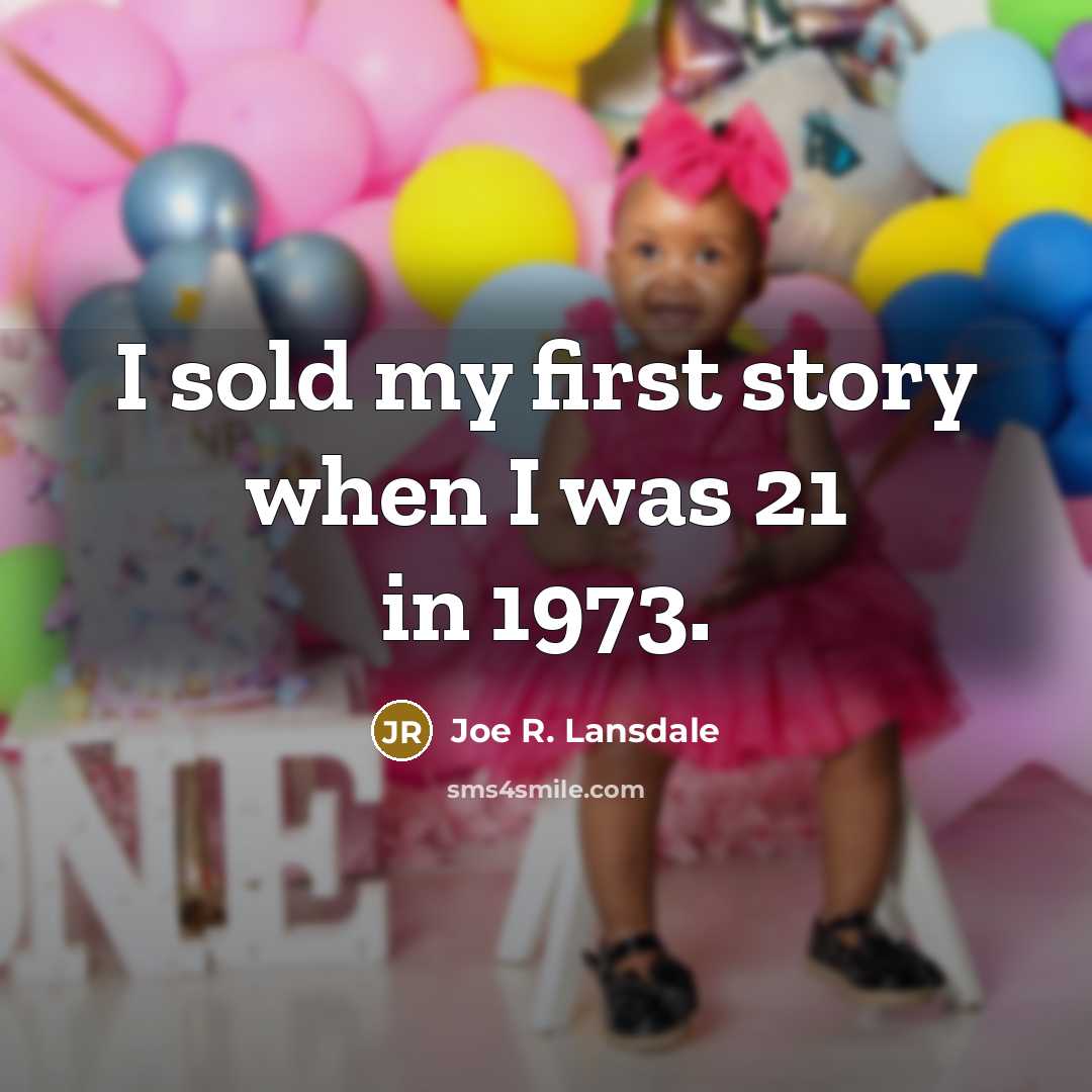 “I sold my first story when I was 21 in…” quote by Joe R. Lansdale