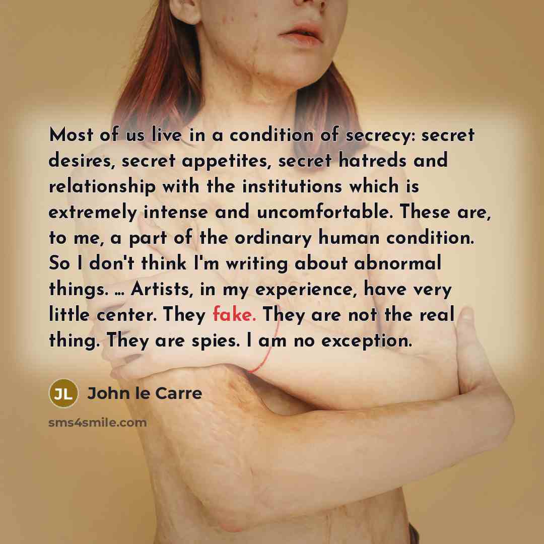 “Most of us live in a condition of secrecy: secret…” quote by John le Carre