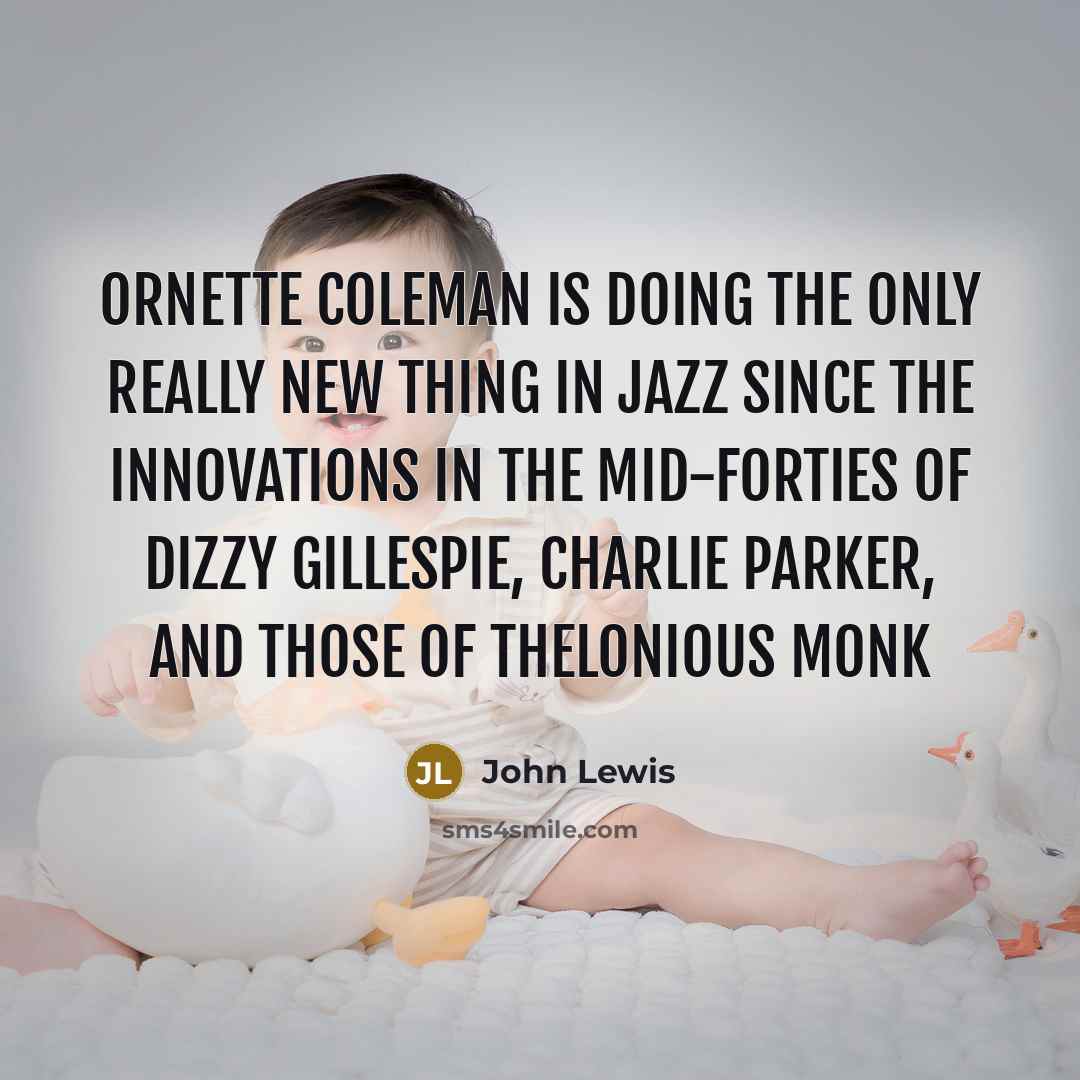 “Ornette Coleman is doing the only really new thing in…” quote by John Lewis