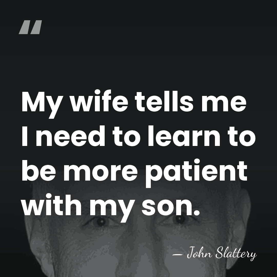 My wife tells me I need to learn to be more patient&hellip; - John Slattery