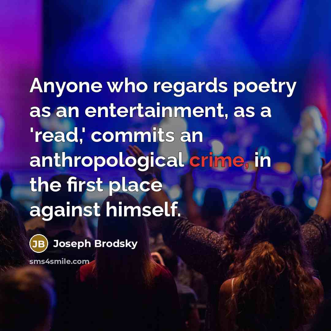“Anyone who regards poetry as an entertainment, as a 'read,'…” quote by Joseph Brodsky