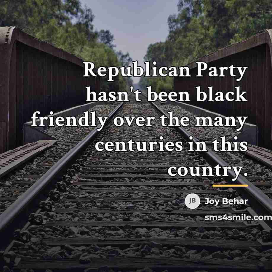 “Republican Party hasn't been black friendly over the many centuries…” quote by Joy Behar