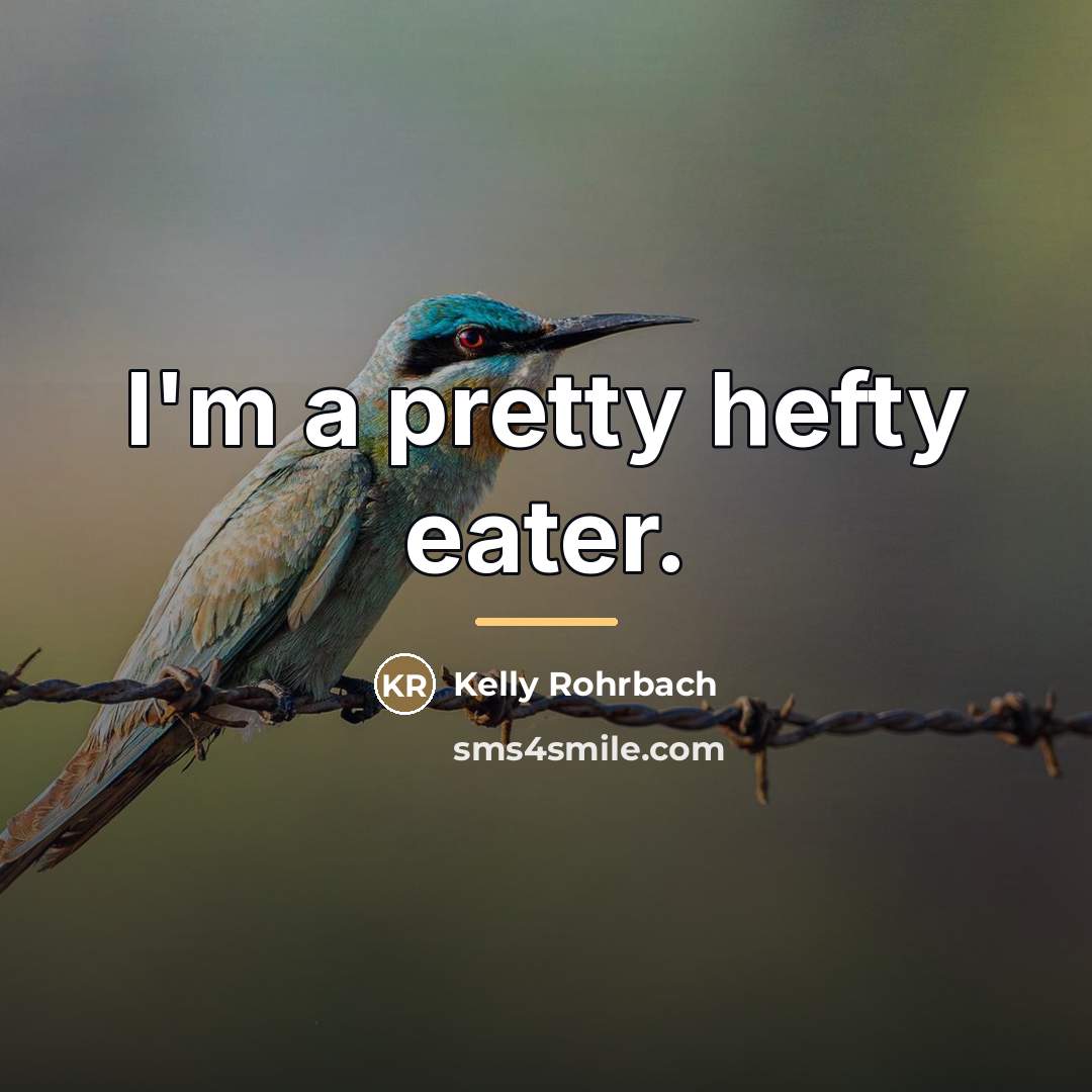 “I'm a pretty hefty eater.…” quote by Kelly Rohrbach