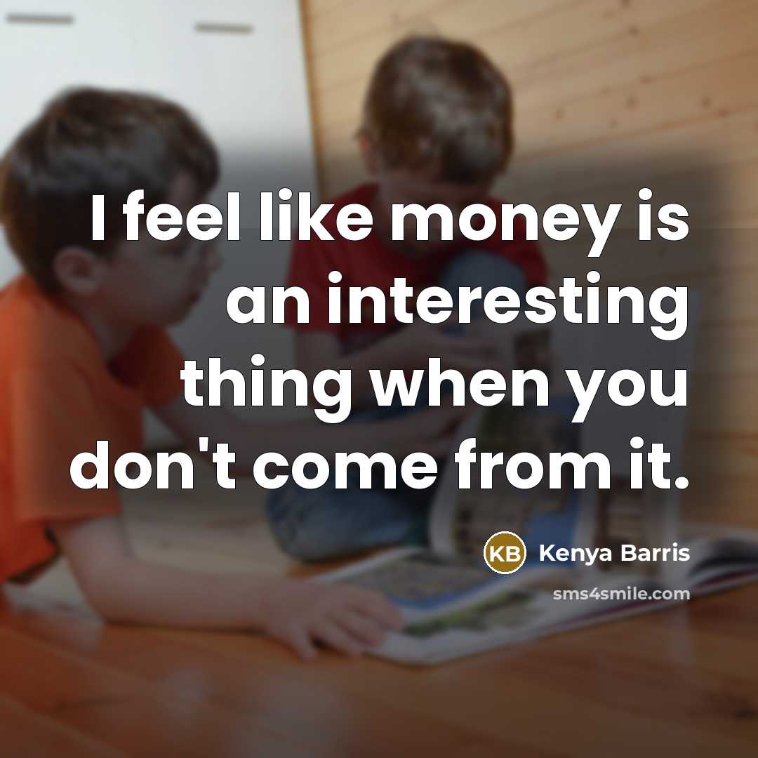 “I feel like money is an interesting thing when you…” quote by Kenya Barris