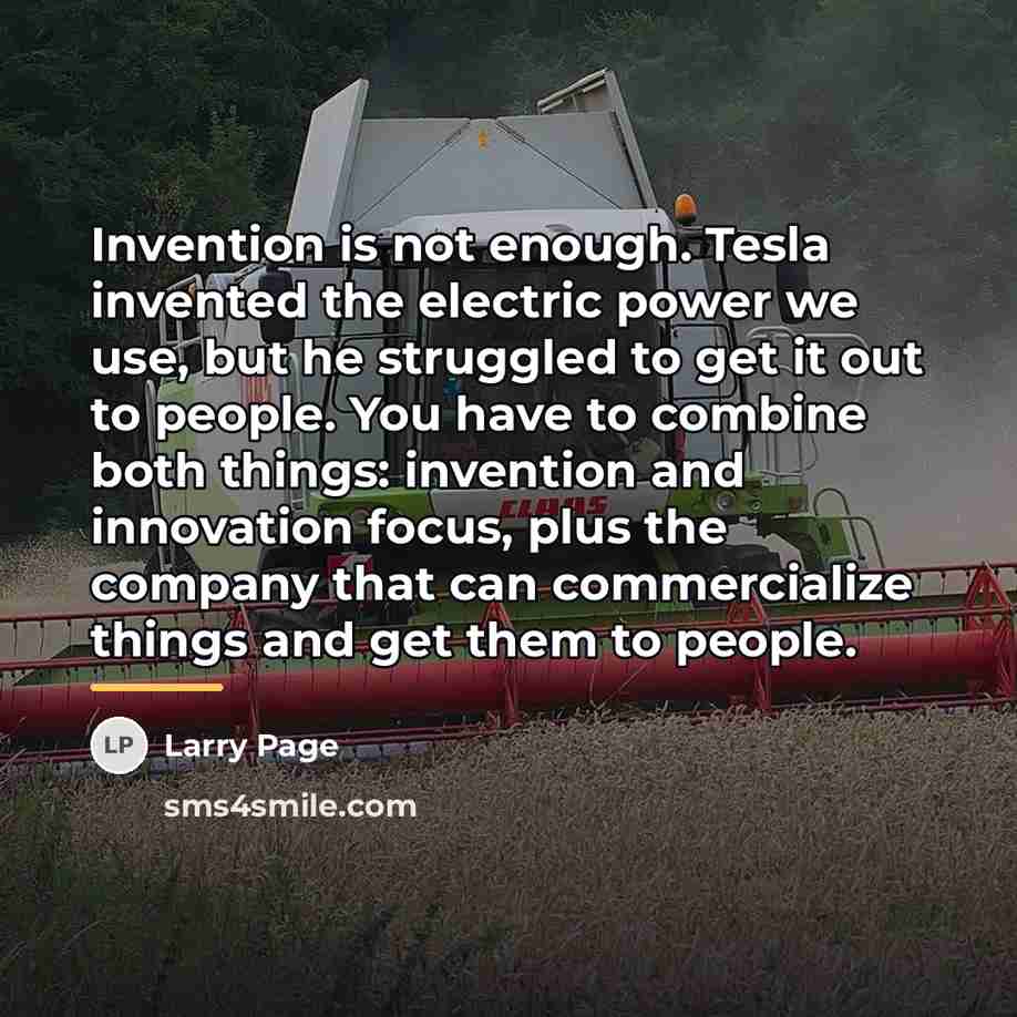 “Invention is not enough. Tesla invented the electric power we…” quote by Larry Page
