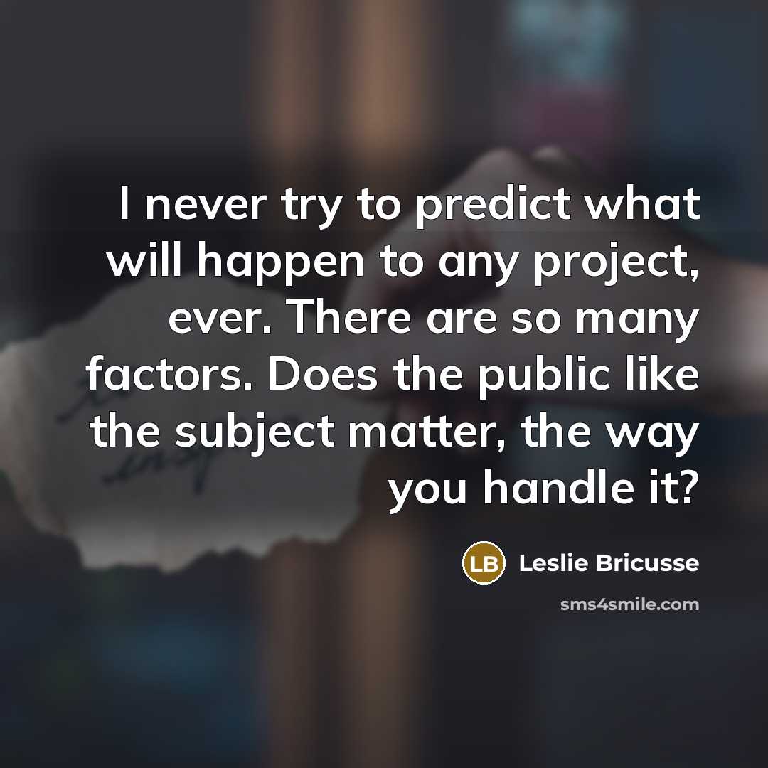“I never try to predict what will happen to any…” quote by Leslie Bricusse