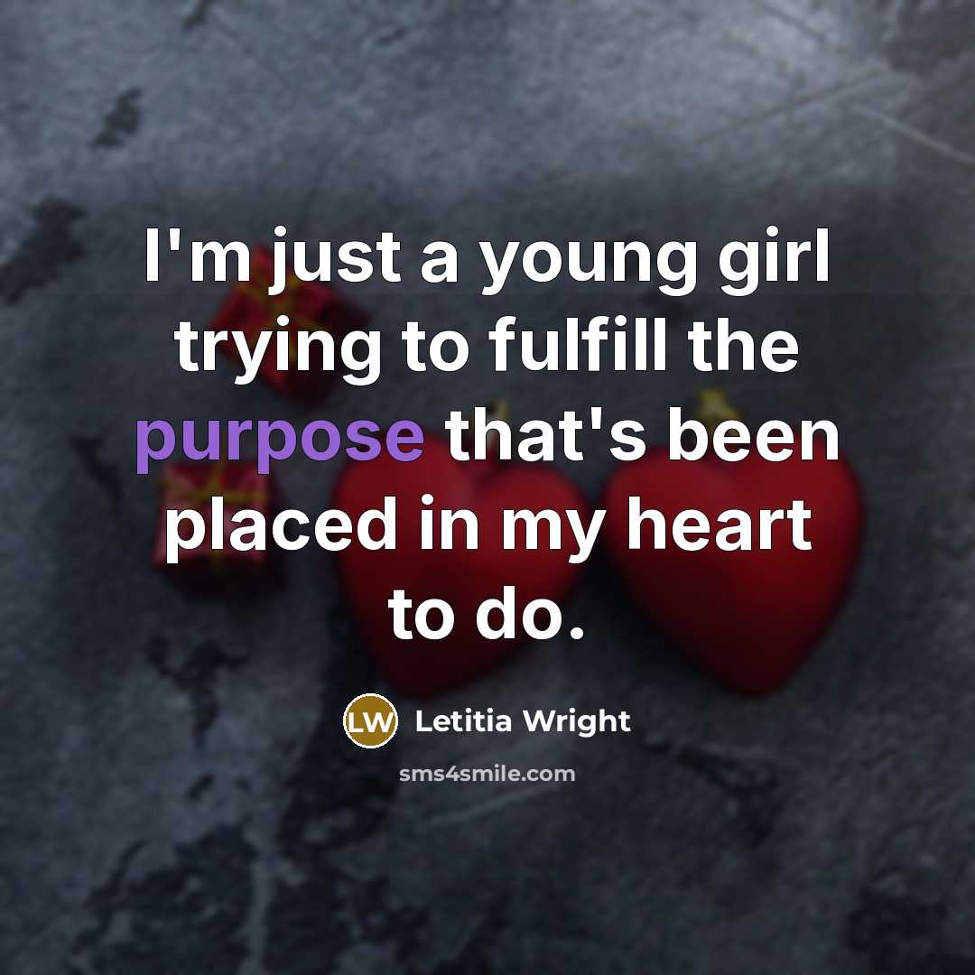 “I'm just a young girl trying to fulfill the purpose…” quote by Letitia Wright