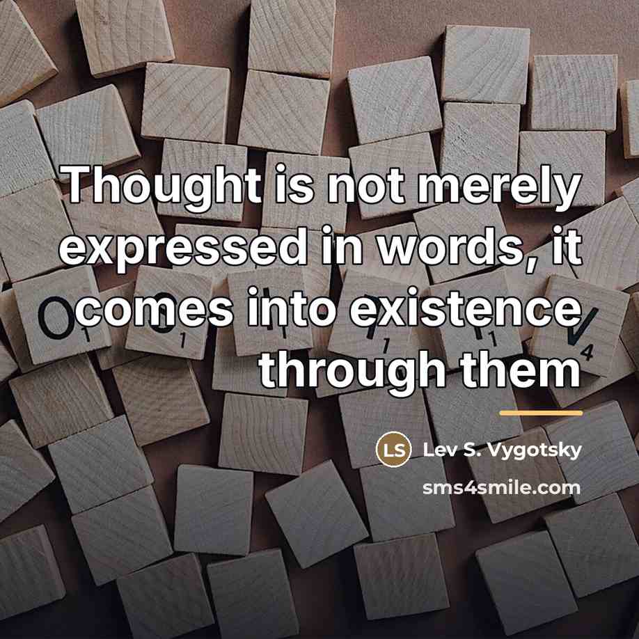 “Thought is not merely expressed in words, it comes into…” quote by Lev S. Vygotsky