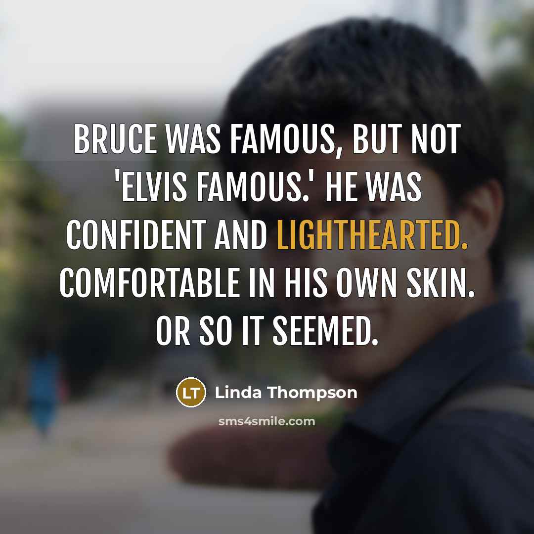 “Bruce was famous, but not 'Elvis famous.' He was confident…” quote by Linda Thompson