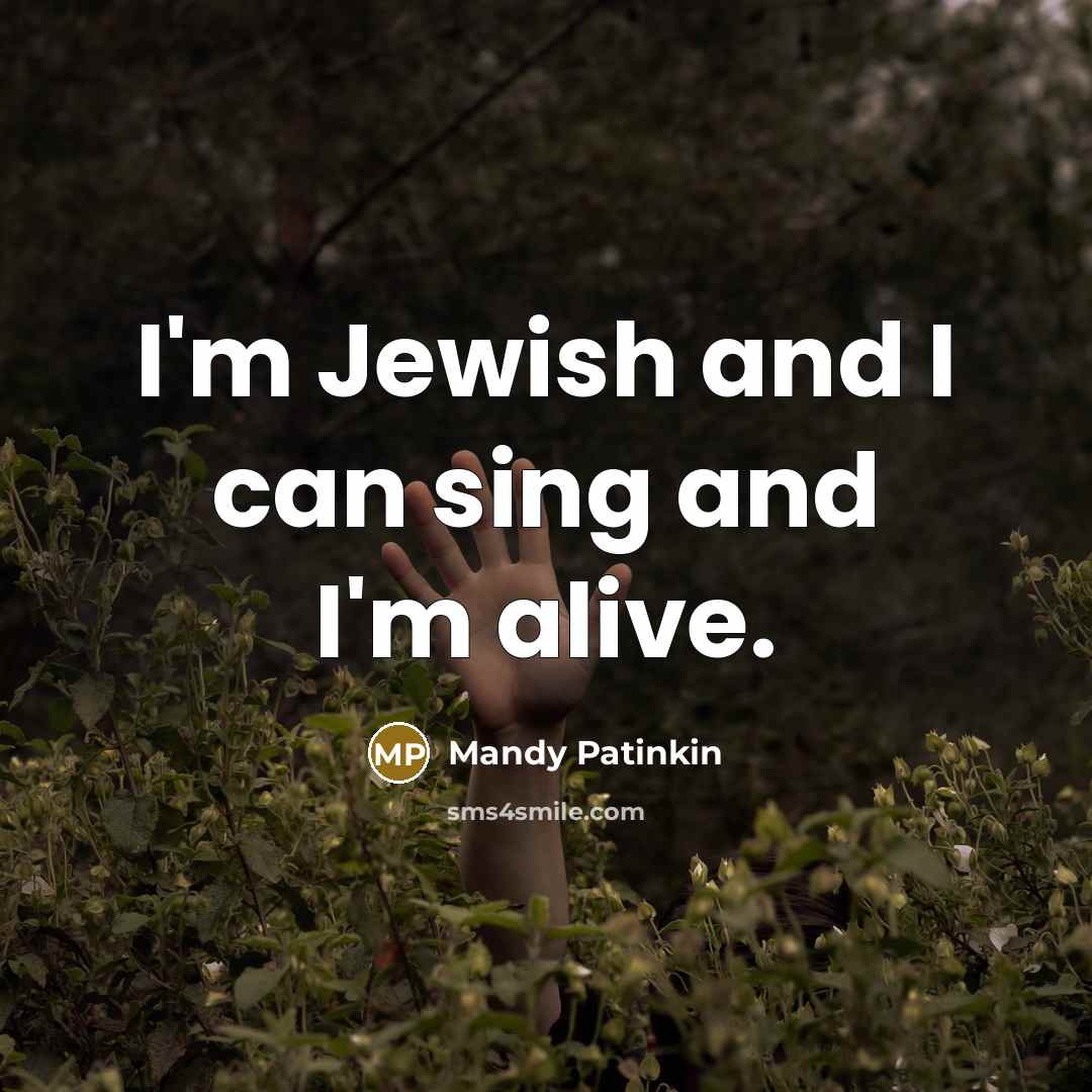 “I'm Jewish and I can sing and I'm alive.…” quote by Mandy Patinkin