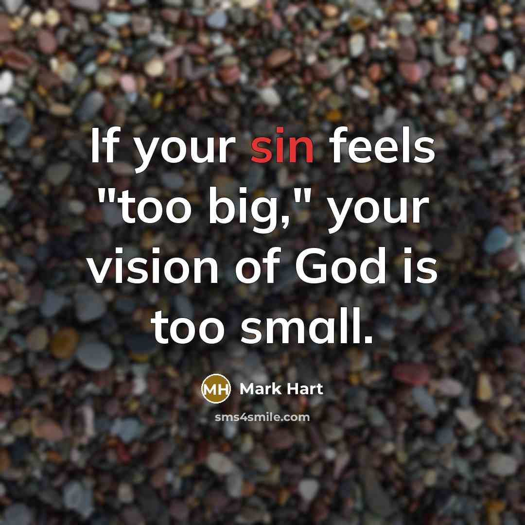 “If your sin feels "too big," your vision of God…” quote by Mark Hart