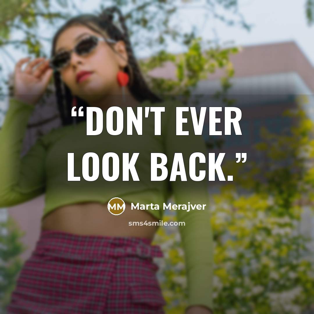 “Don't ever look back.” quote by Marta Merajver