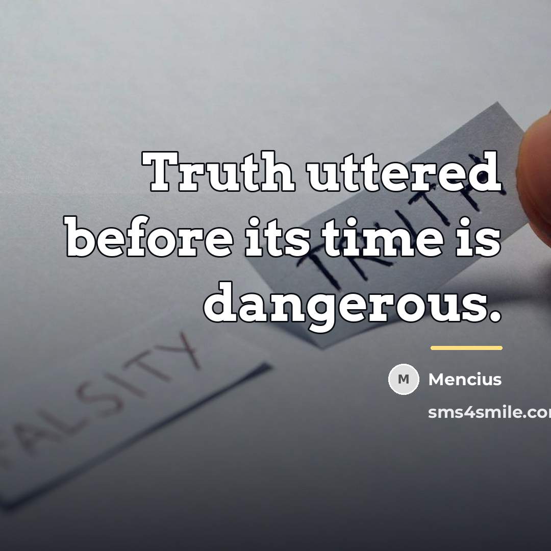 “Truth uttered before its time is dangerous.…” quote by Mencius