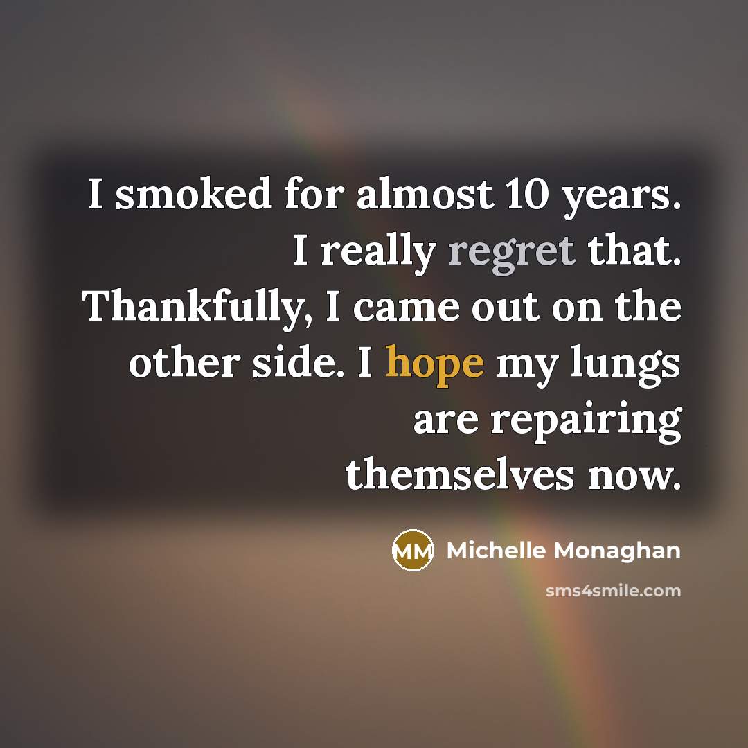 “I smoked for almost 10 years. I really regret that.…” quote by Michelle Monaghan