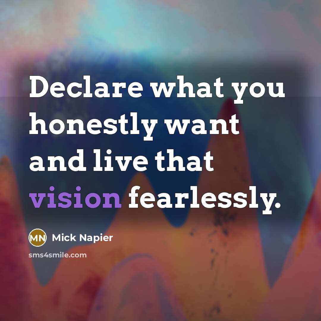 “Declare what you honestly want and live that vision fearlessly.…” quote by Mick Napier