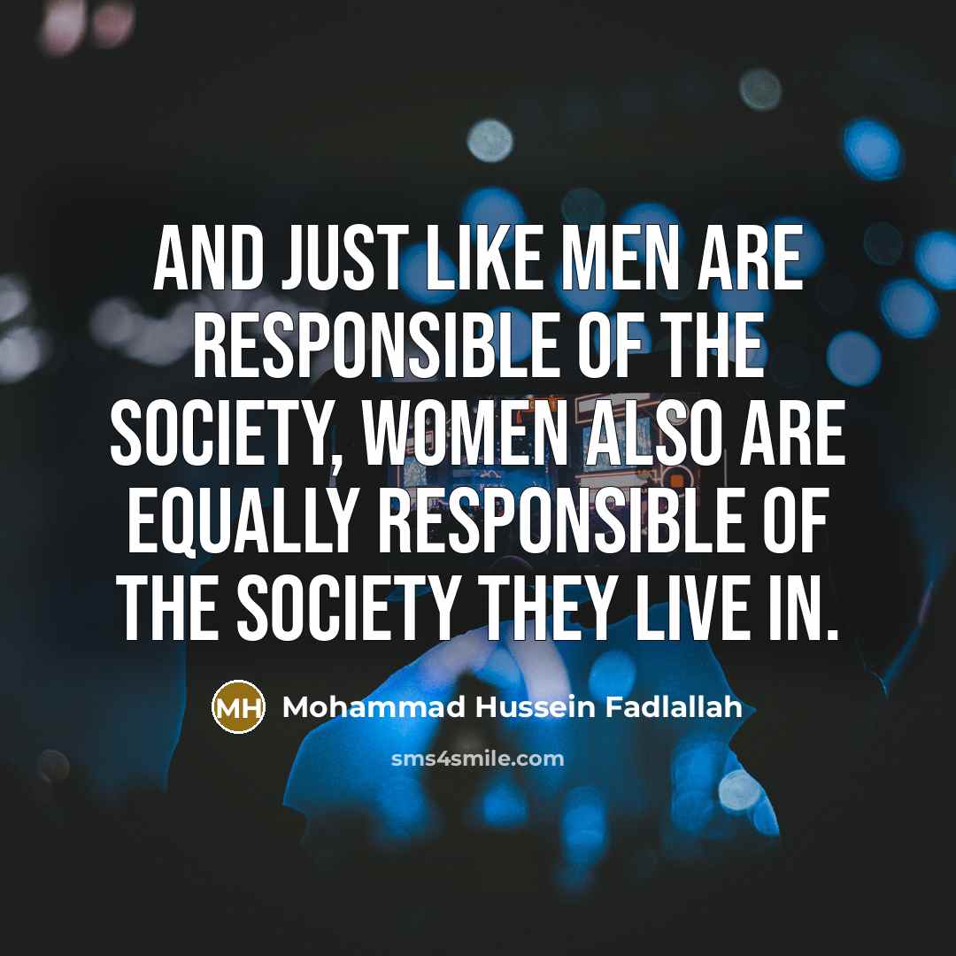 “And just like men are responsible of the society, women…” quote by Mohammad Hussein Fadlallah