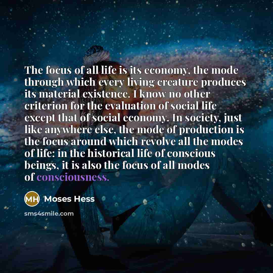 “The focus of all life is its economy, the mode…” quote by Moses Hess
