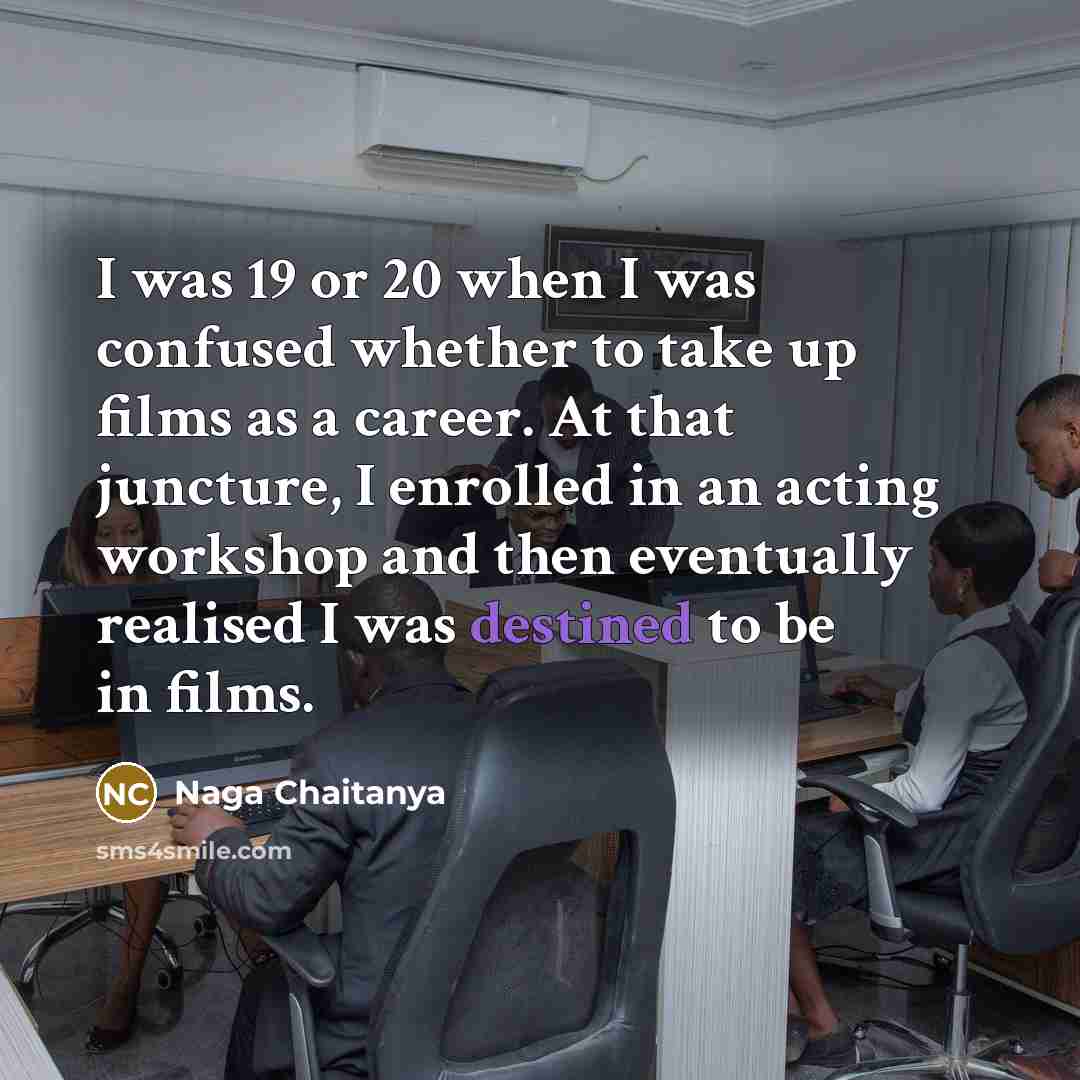 “I was 19 or 20 when I was confused whether…” quote by Naga Chaitanya
