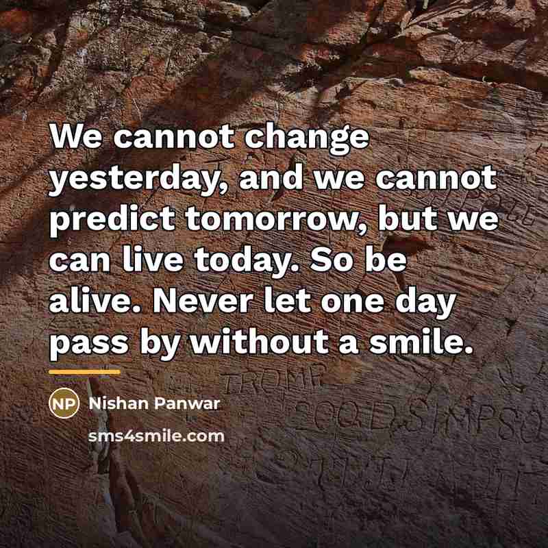 “We cannot change yesterday, and we cannot predict tomorrow, but…” quote by Nishan Panwar