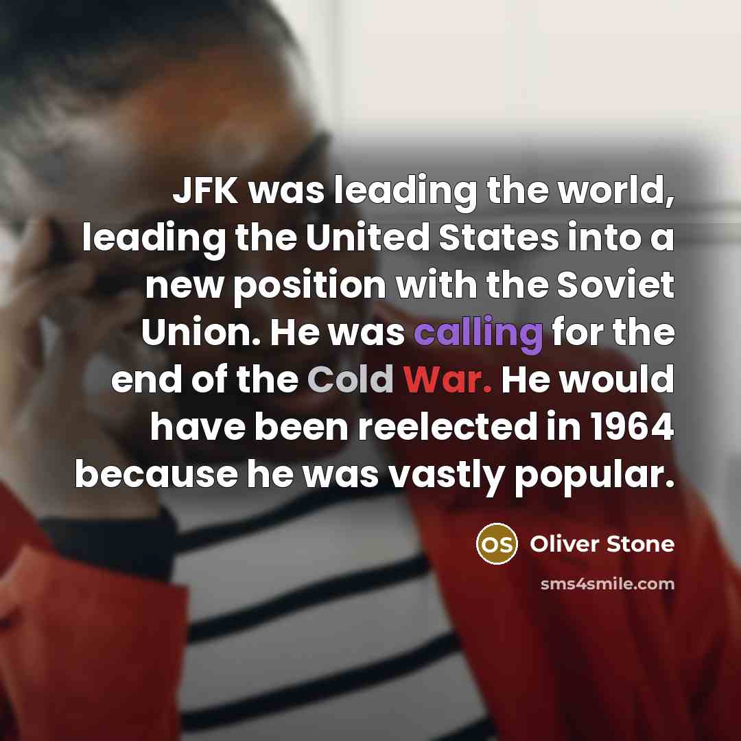 “JFK was leading the world, leading the United States into…” quote by Oliver Stone