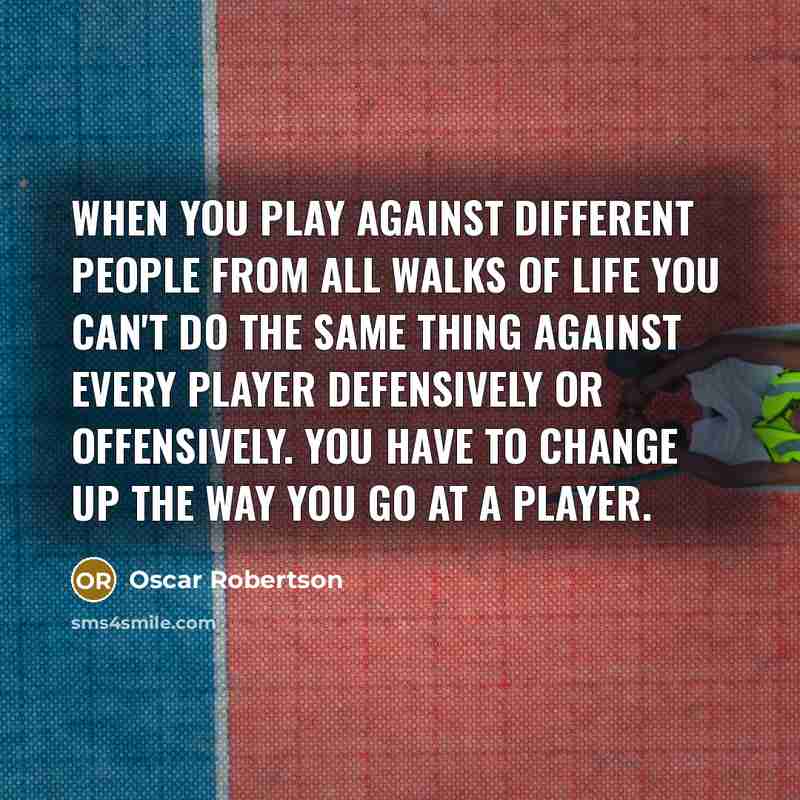“When you play against different people from all walks of…” quote by Oscar Robertson