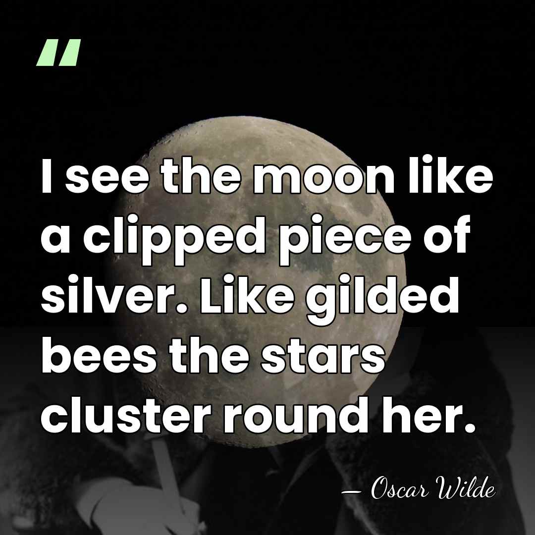 I see the moon like a clipped piece of silver. Like gilded&hellip; - Oscar Wilde