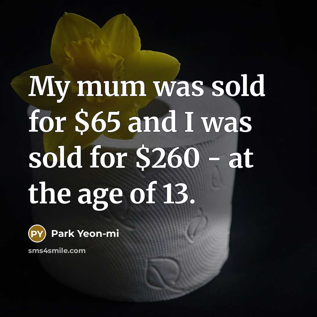 “My mum was sold for $65 and I was sold…” quote by Park Yeon-mi