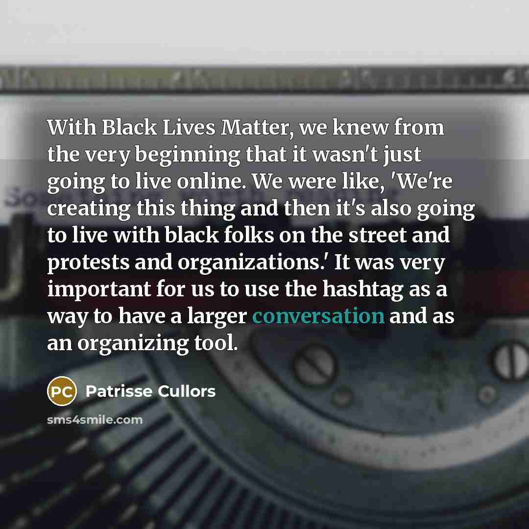 “With Black Lives Matter, we knew from the very beginning…” quote by Patrisse Cullors