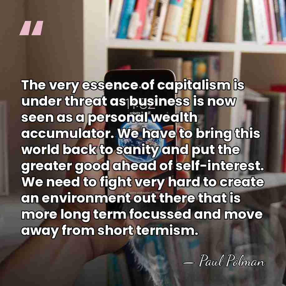 The very essence of capitalism is under threat as business is now&hellip; - Paul Polman