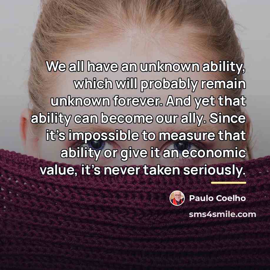 “We all have an unknown ability, which will probably remain…” quote by Paulo Coelho