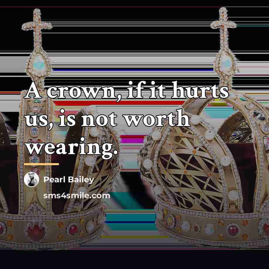 “A crown, if it hurts us, is not worth wearing.…” quote by Pearl Bailey