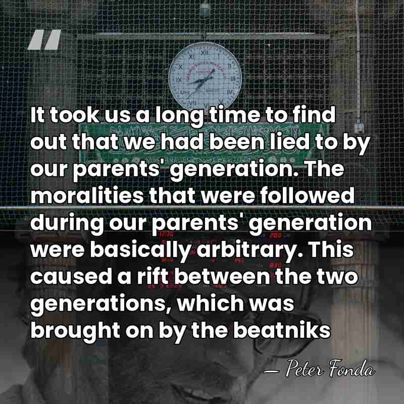 It took us a long time to find out that we had&hellip; - Peter Fonda
