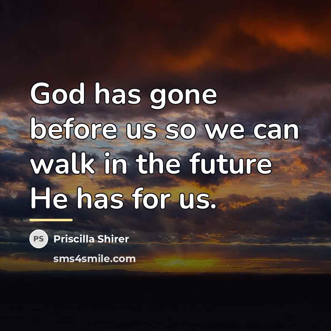 “God has gone before us so we can walk in…” quote by Priscilla Shirer
