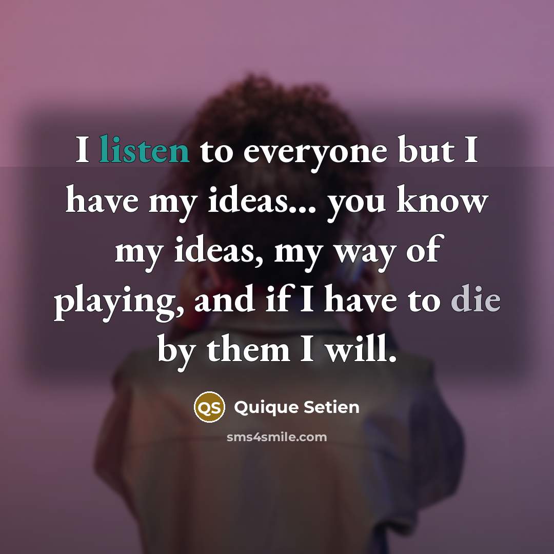 “I listen to everyone but I have my ideas... you…” quote by Quique Setien