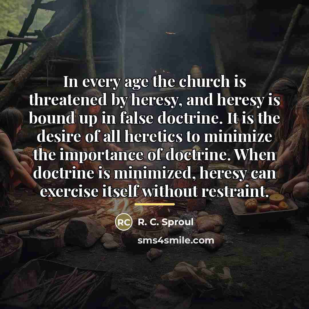 “In every age the church is threatened by heresy, and…” quote by R. C. Sproul