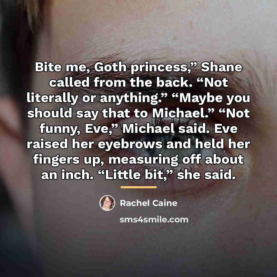 “Bite me, Goth princess,” Shane called from the back. “Not…” quote by Rachel Caine