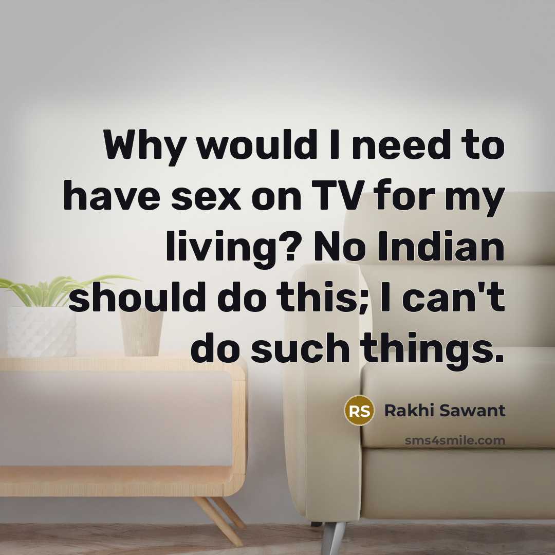 “Why would I need to have sex on TV for…” quote by Rakhi Sawant