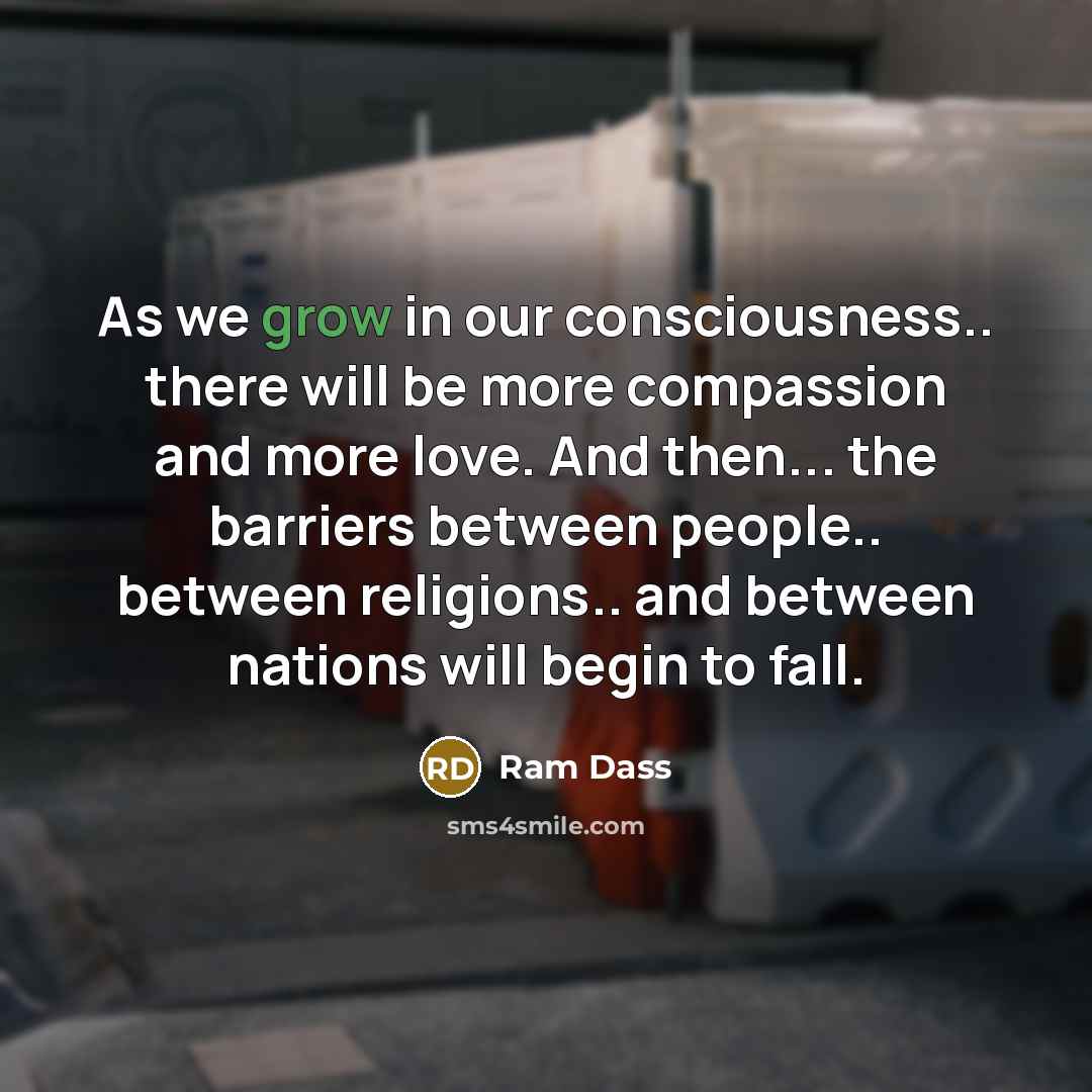 “As we grow in our consciousness.. there will be more…” quote by Ram Dass