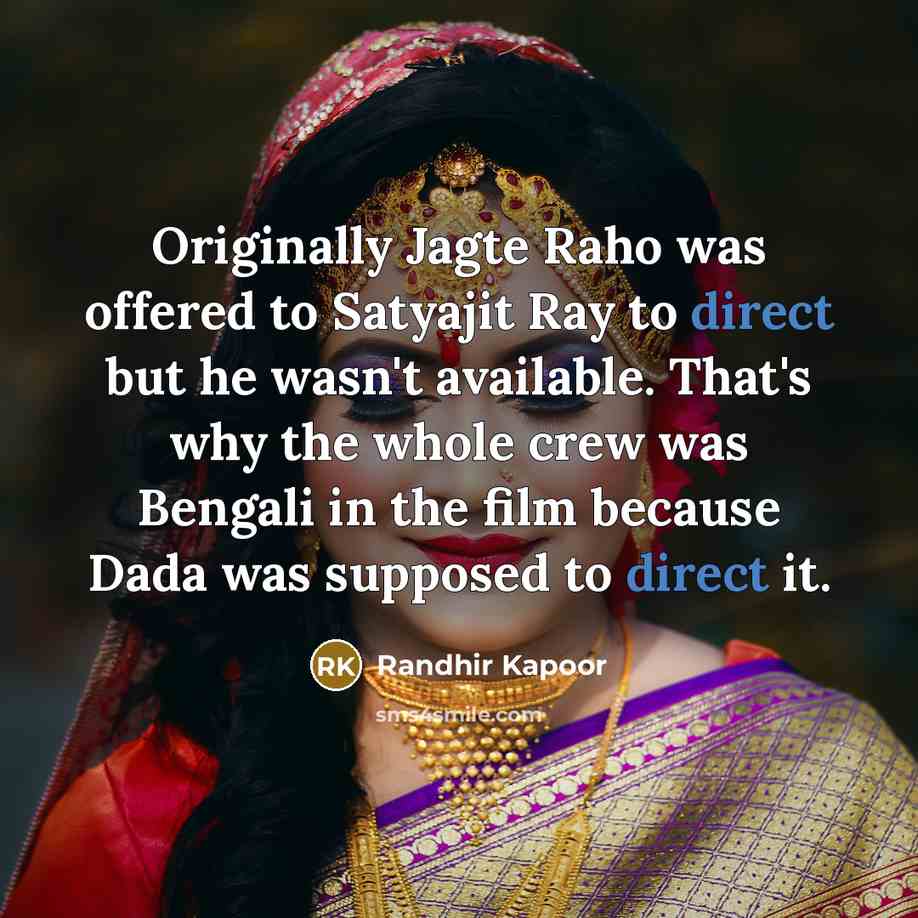 “Originally Jagte Raho was offered to Satyajit Ray to direct…” quote by Randhir Kapoor