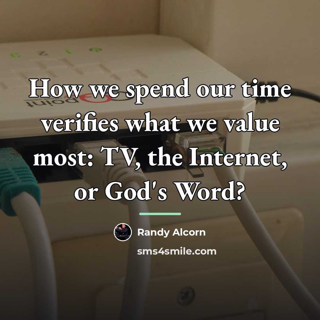 “How we spend our time verifies what we value most:…” quote by Randy Alcorn