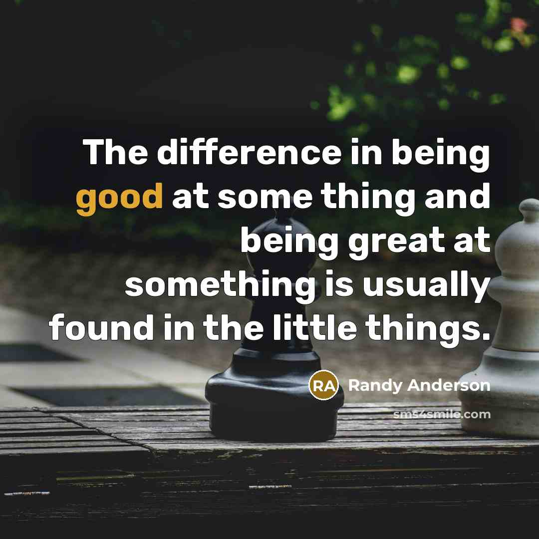 “The difference in being good at some thing and being…” quote by Randy Anderson