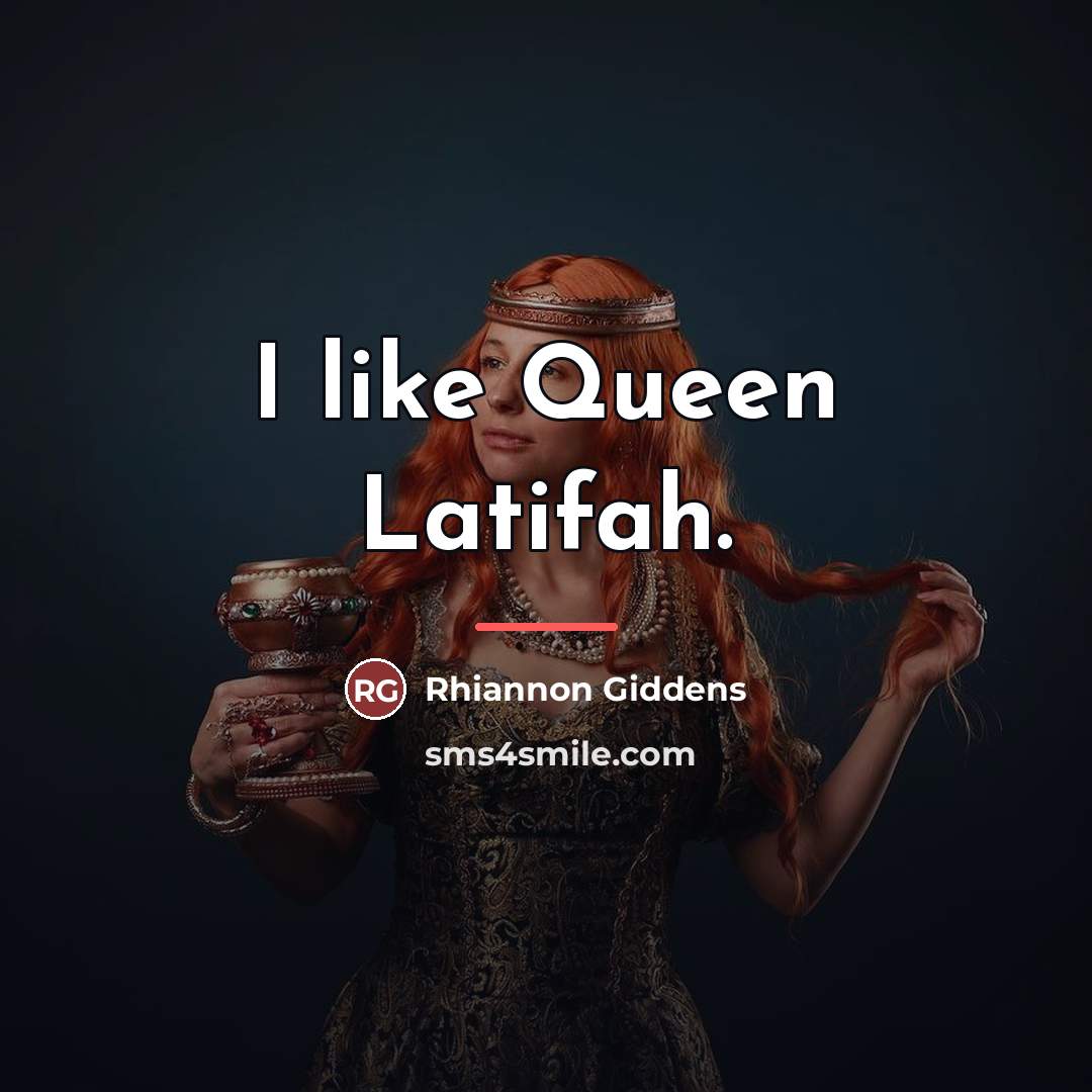 “I like Queen Latifah.…” quote by Rhiannon Giddens