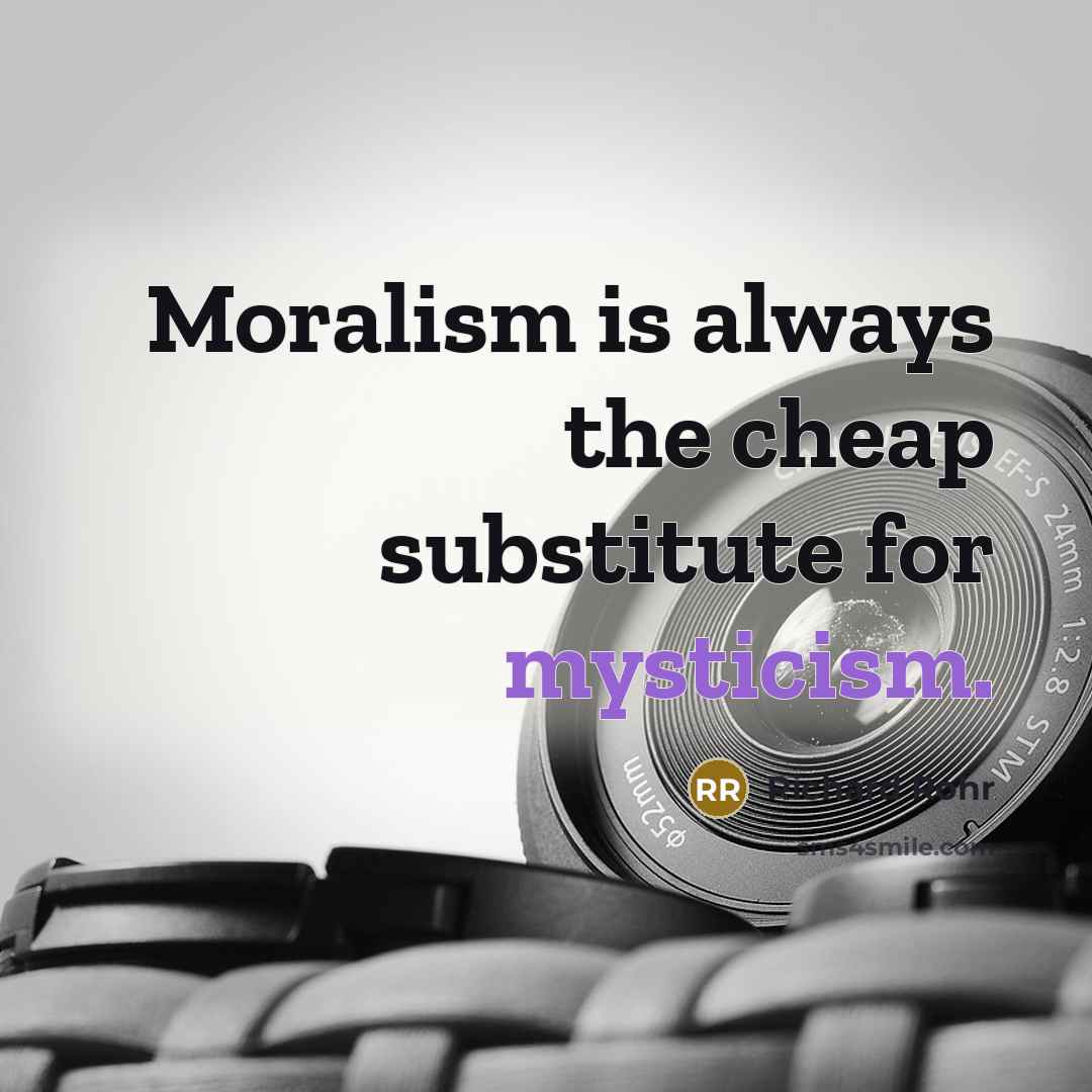 “Moralism is always the cheap substitute for mysticism.…” quote by Richard Rohr