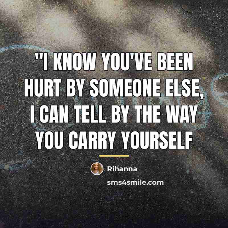 “''I know you've been hurt by someone else, I can…” quote by Rihanna