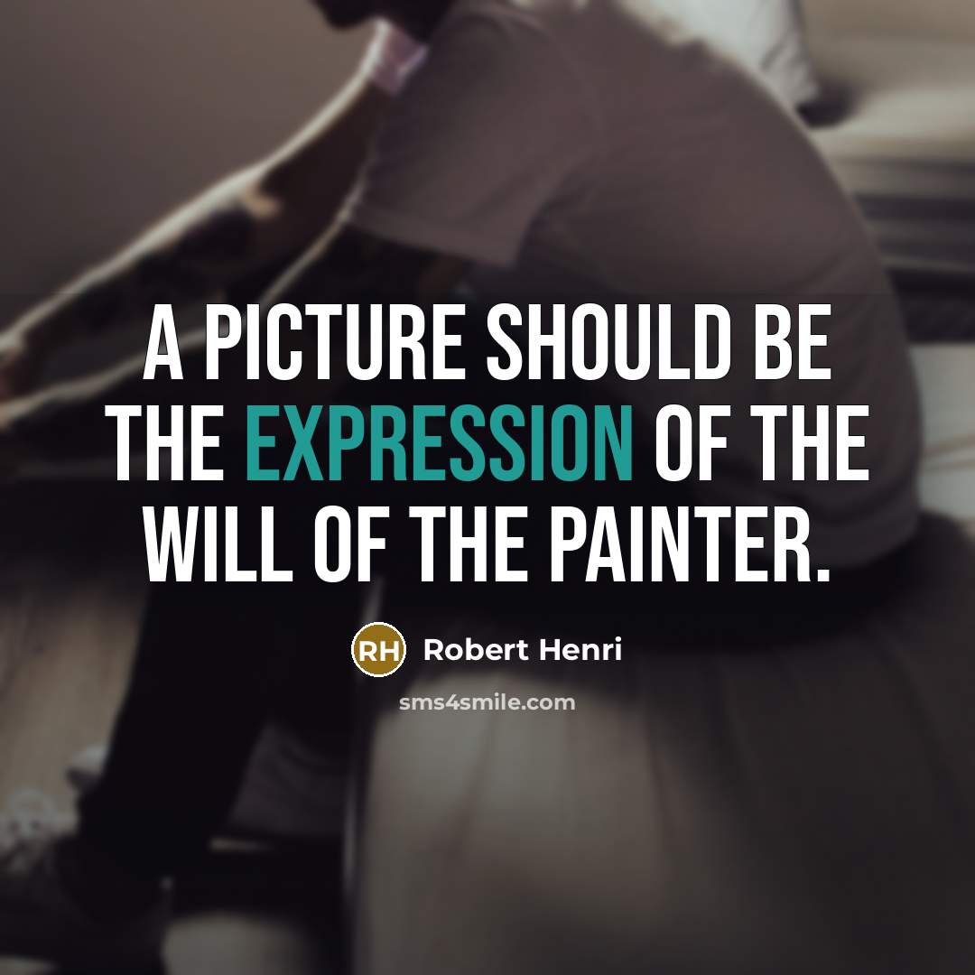“A picture should be the expression of the will of the painter.” quote by Robert Henri