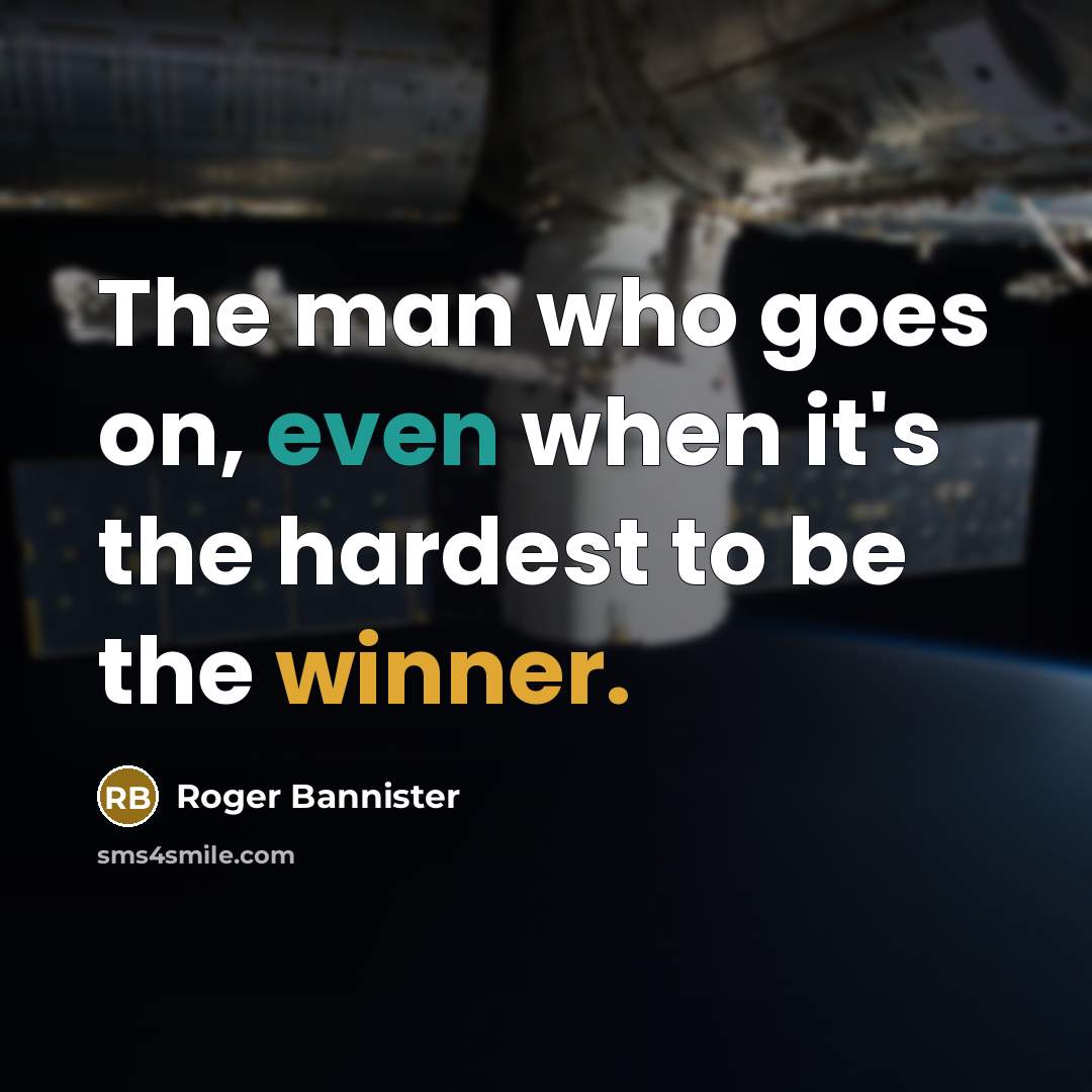 “The man who goes on, even when it's the hardest…” quote by Roger Bannister