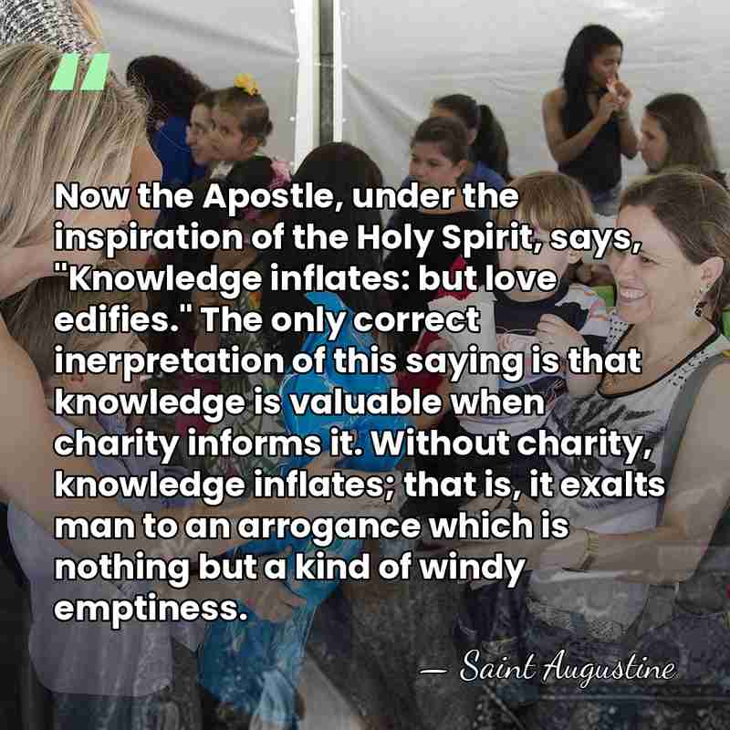 Now the Apostle, under the inspiration of the Holy Spirit, says, "Knowledge&hellip; - Saint Augustine