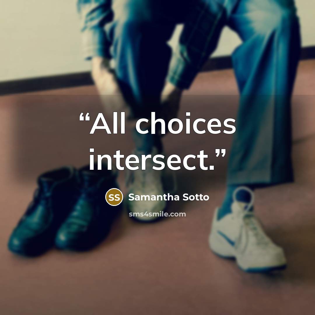 “All choices intersect.” quote by Samantha Sotto