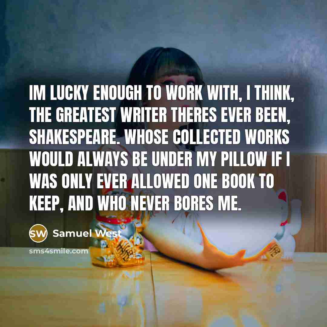 “Im lucky enough to work with, I think, the greatest…” quote by Samuel West