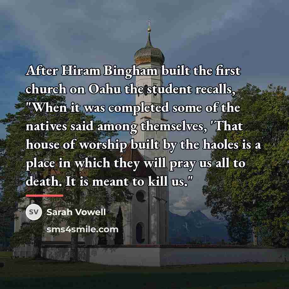 “After Hiram Bingham built the first church on Oahu the…” quote by Sarah Vowell